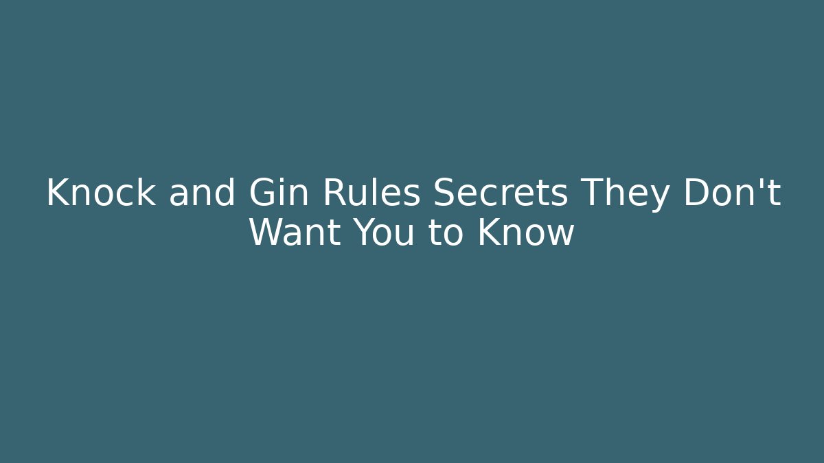 Knock and Gin Rules Secrets They Don't Want You to Know