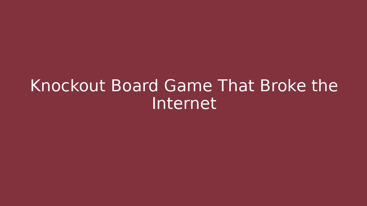 Knockout Board Game That Broke the Internet