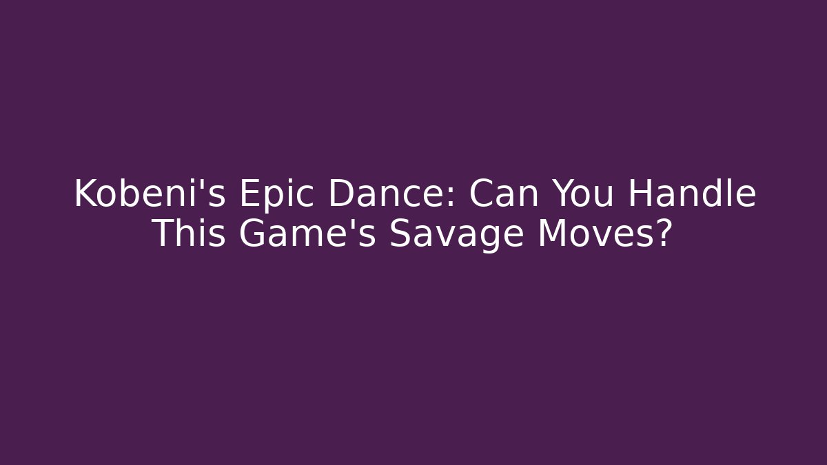 Kobeni's Epic Dance: Can You Handle This Game's Savage Moves?