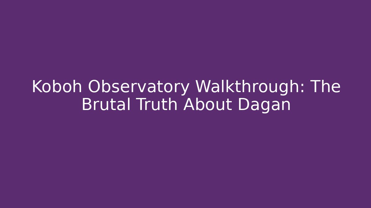 Koboh Observatory Walkthrough: The Brutal Truth About Dagan