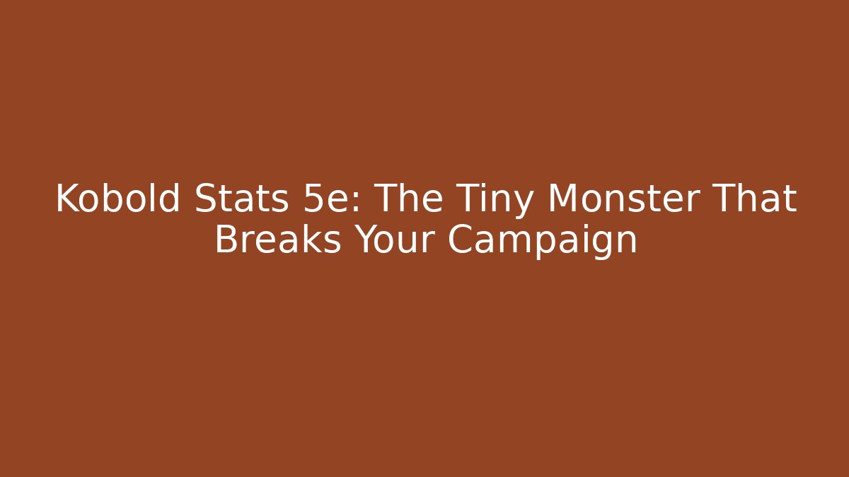 Kobold Stats 5e: The Tiny Monster That Breaks Your Campaign