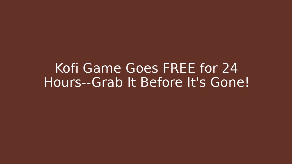Kofi Game Goes FREE for 24 Hours—Grab It Before It’s Gone!