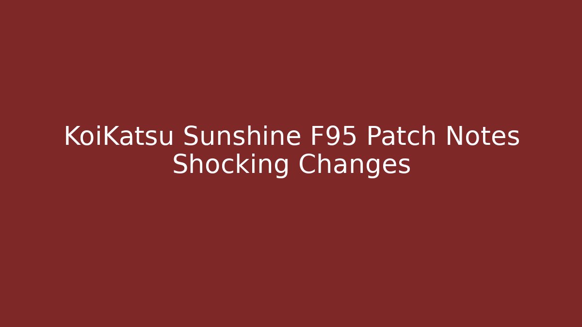 KoiKatsu Sunshine F95 Patch Notes Shocking Changes