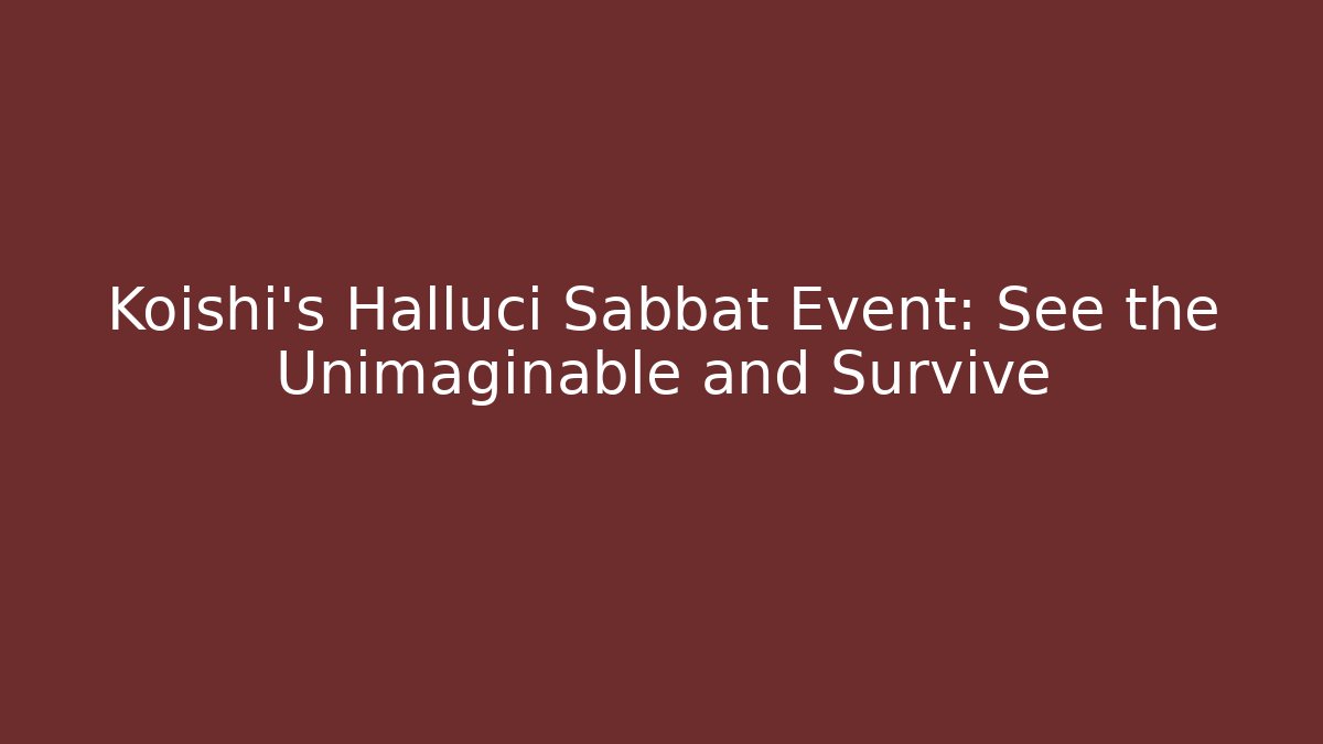 Koishi's Halluci Sabbat Event: See the Unimaginable and Survive