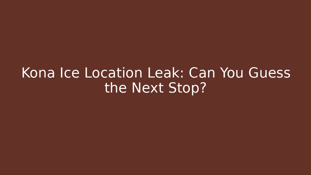 Kona Ice Location Leak: Can You Guess the Next Stop?