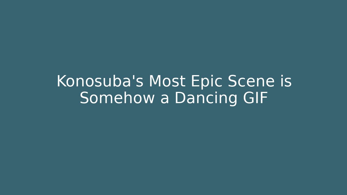 Konosuba's Most Epic Scene is Somehow a Dancing GIF
