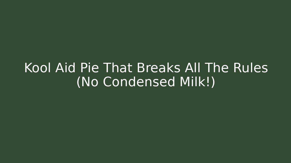 Kool Aid Pie That Breaks All The Rules (No Condensed Milk!)