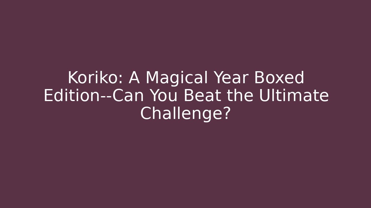 Koriko: A Magical Year Boxed Edition—Can You Beat the Ultimate Challenge? - Critter Realm