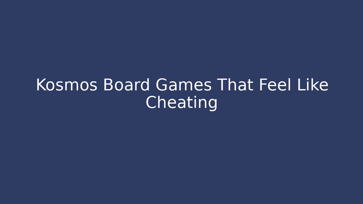 Kosmos Board Games That Feel Like Cheating - Critter Realm