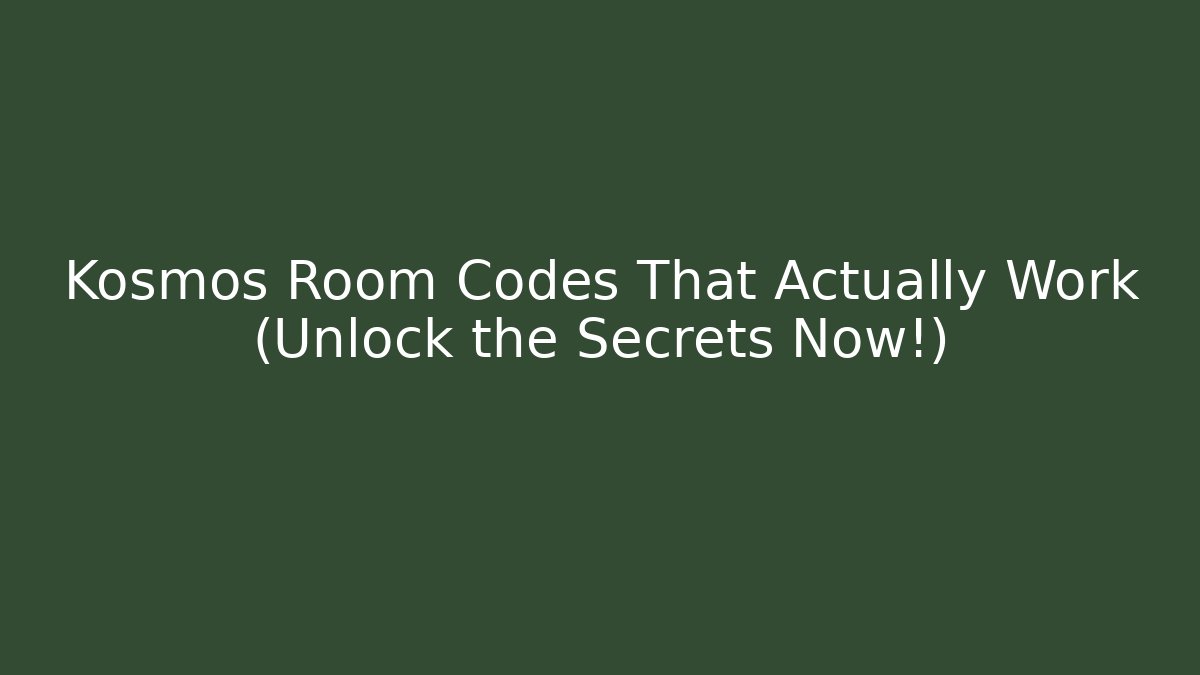 Kosmos Room Codes That Actually Work (Unlock the Secrets Now!)