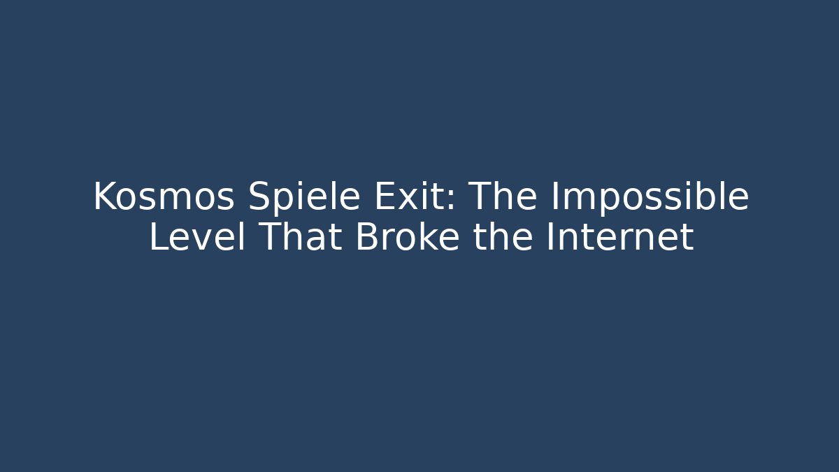 Kosmos Spiele Exit: The Impossible Level That Broke the Internet