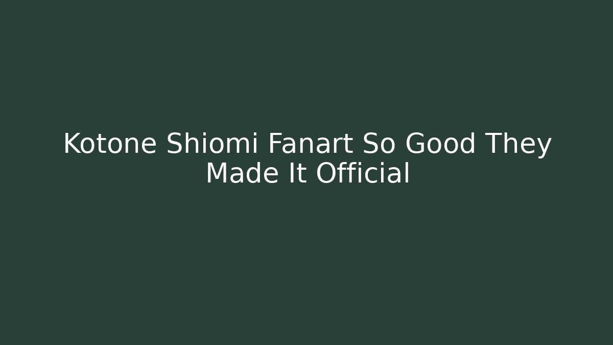 Kotone Shiomi Fanart So Good They Made It Official - Critter Realm