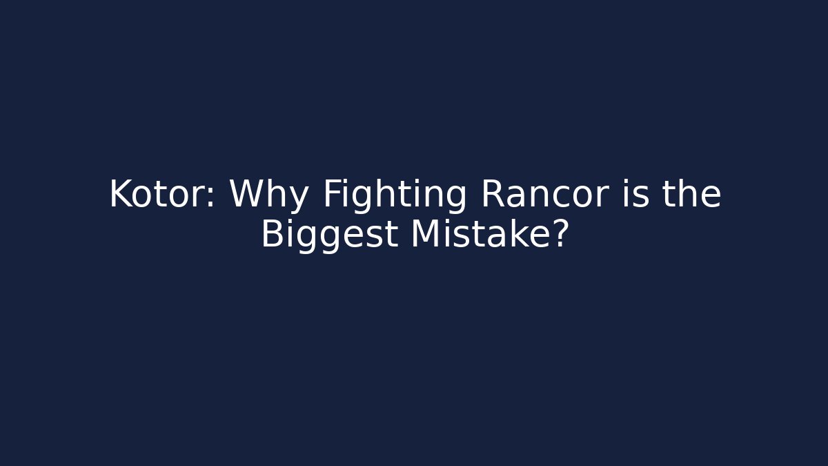Kotor: Why Fighting Rancor is the Biggest Mistake?