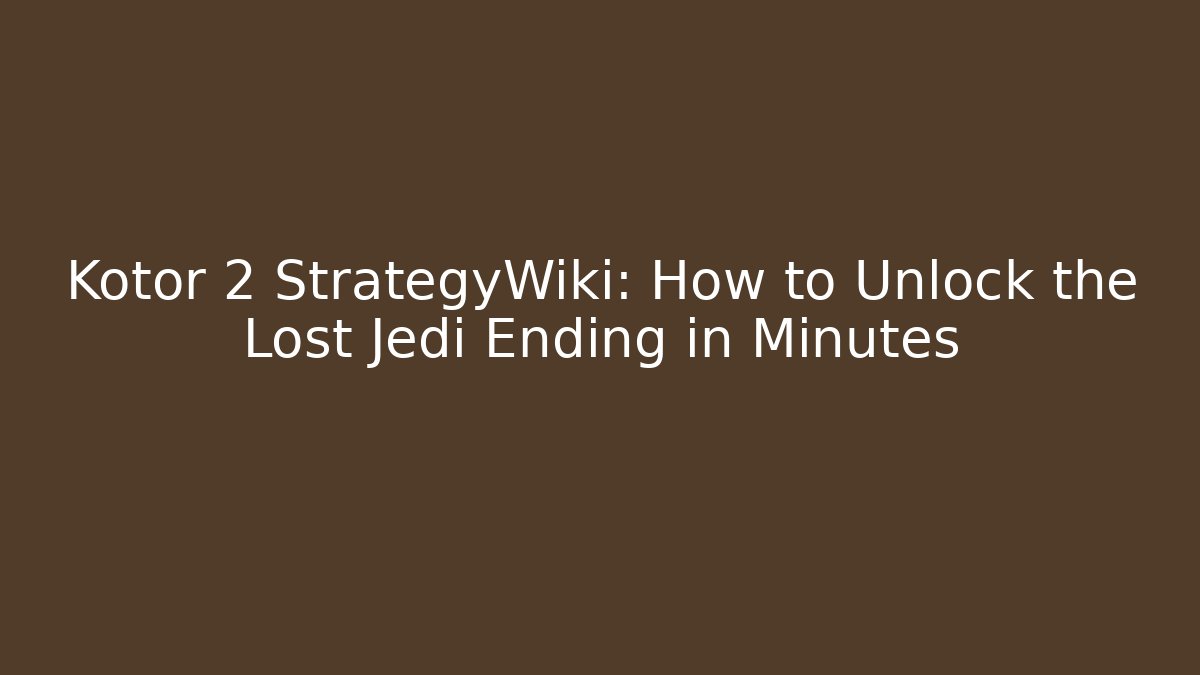 Kotor 2 StrategyWiki: How to Unlock the Lost Jedi Ending in Minutes