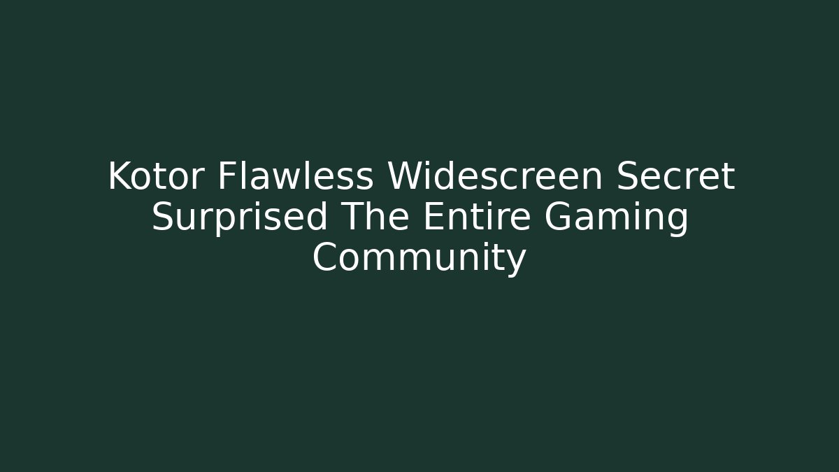 Kotor Flawless Widescreen Secret Surprised The Entire Gaming Community
