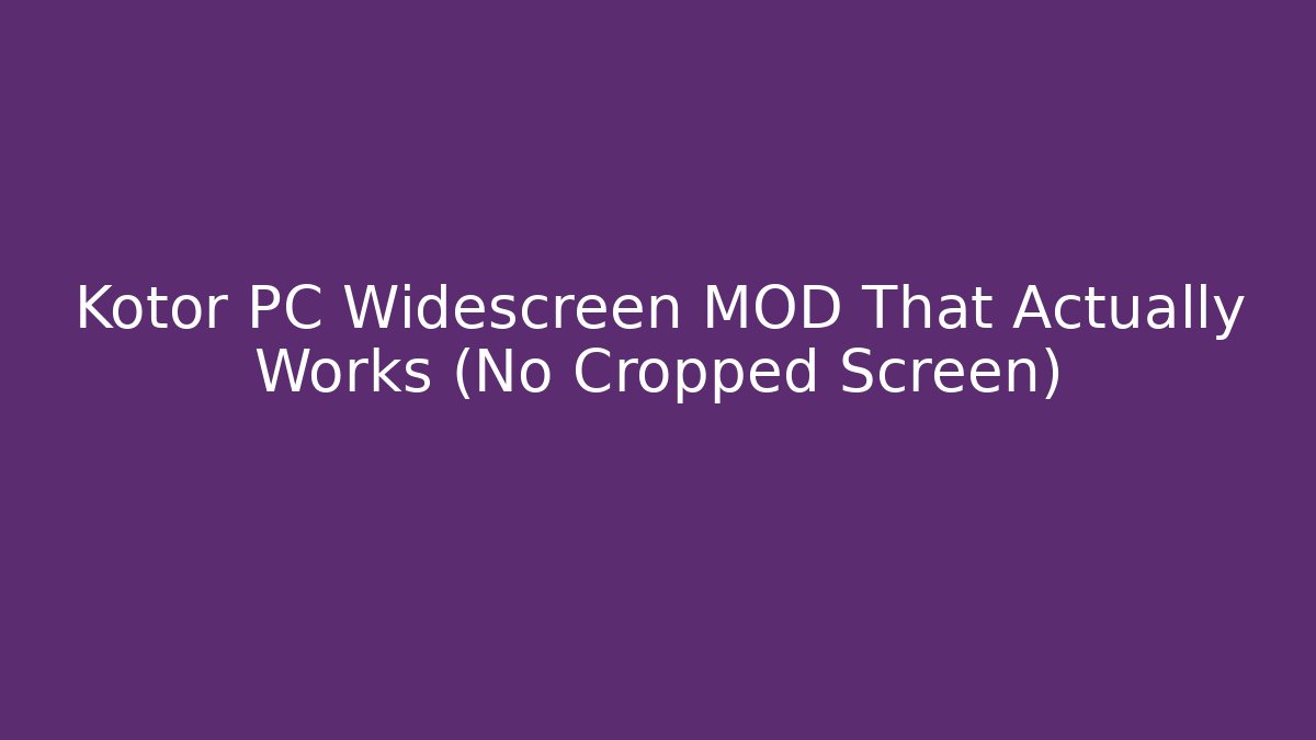 Kotor PC Widescreen MOD That Actually Works (No Cropped Screen)