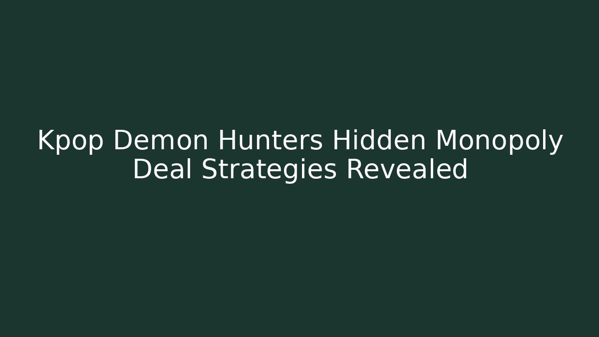 Kpop Demon Hunters Hidden Monopoly Deal Strategies Revealed - Critter Realm