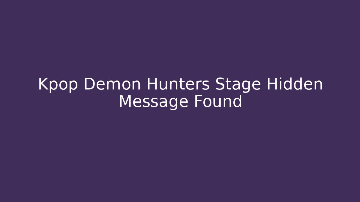 Kpop Demon Hunters Stage Hidden Message Found
