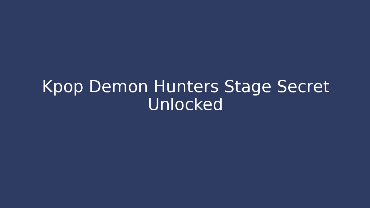Kpop Demon Hunters Stage Secret Unlocked