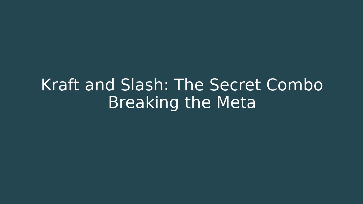 Kraft and Slash: The Secret Combo Breaking the Meta