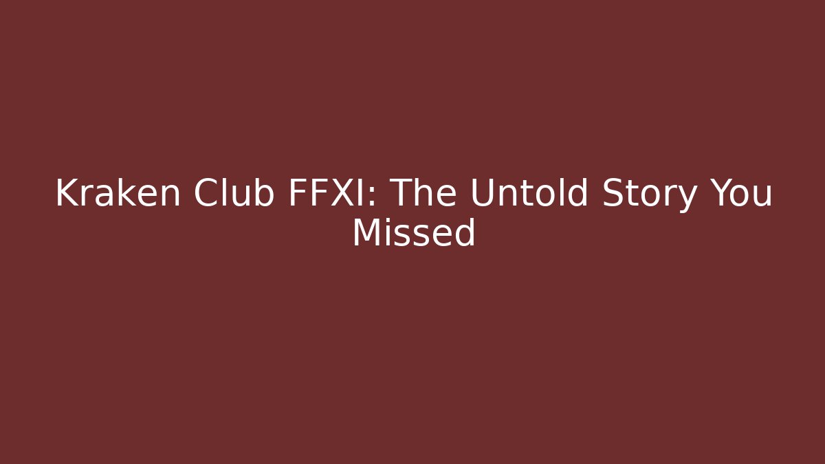 Kraken Club FFXI: The Untold Story You Missed