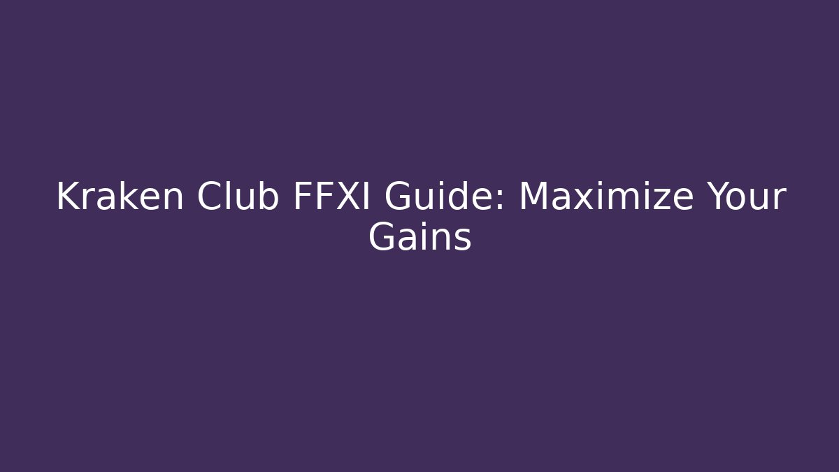 Kraken Club FFXI Guide: Maximize Your Gains