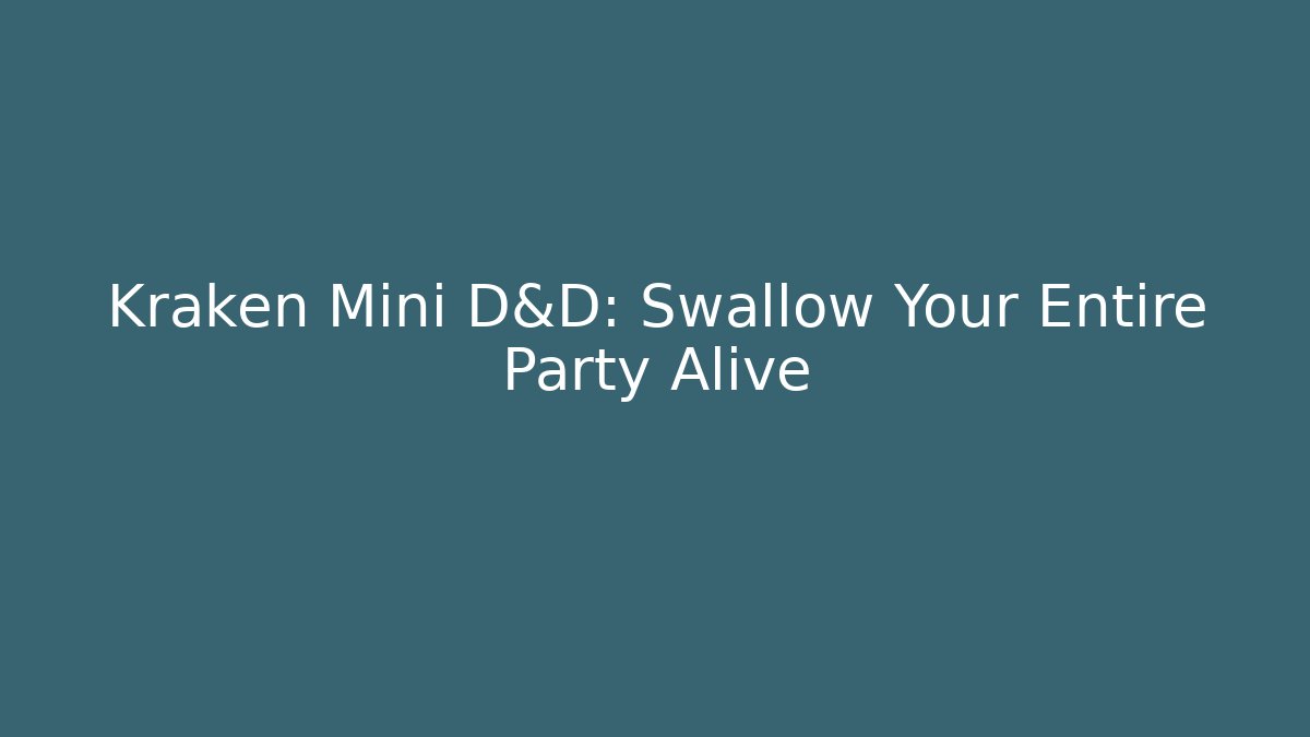 Kraken Mini D&D: Swallow Your Entire Party Alive