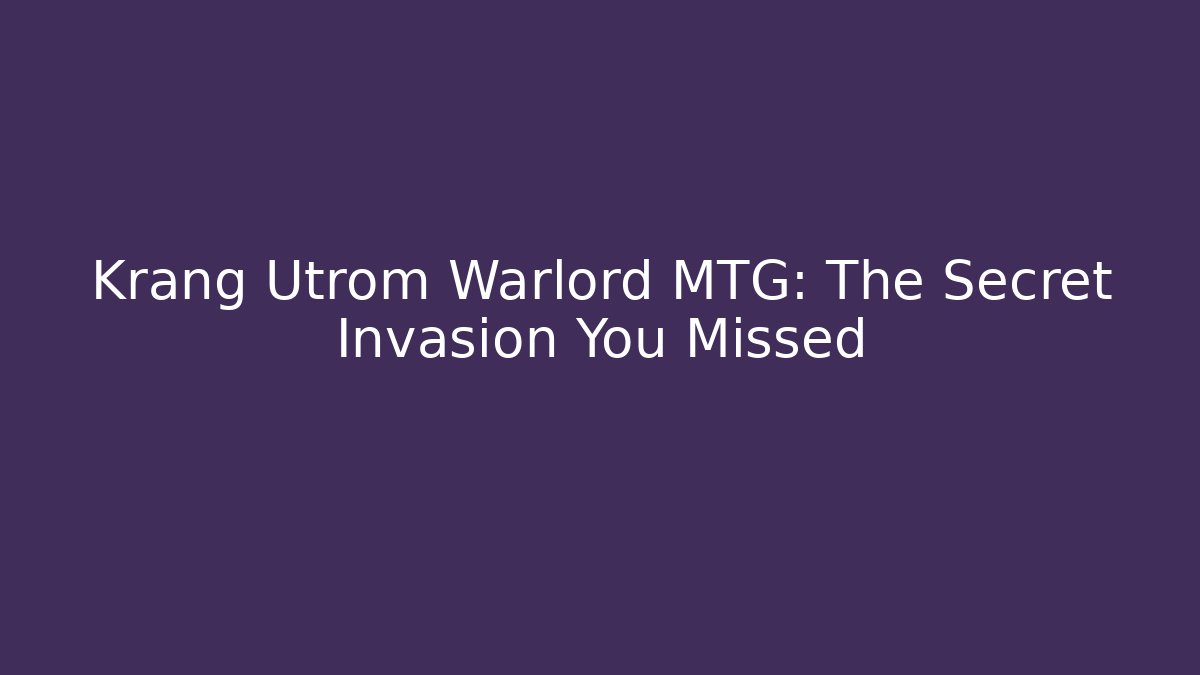 Krang Utrom Warlord MTG: The Secret Invasion You Missed
