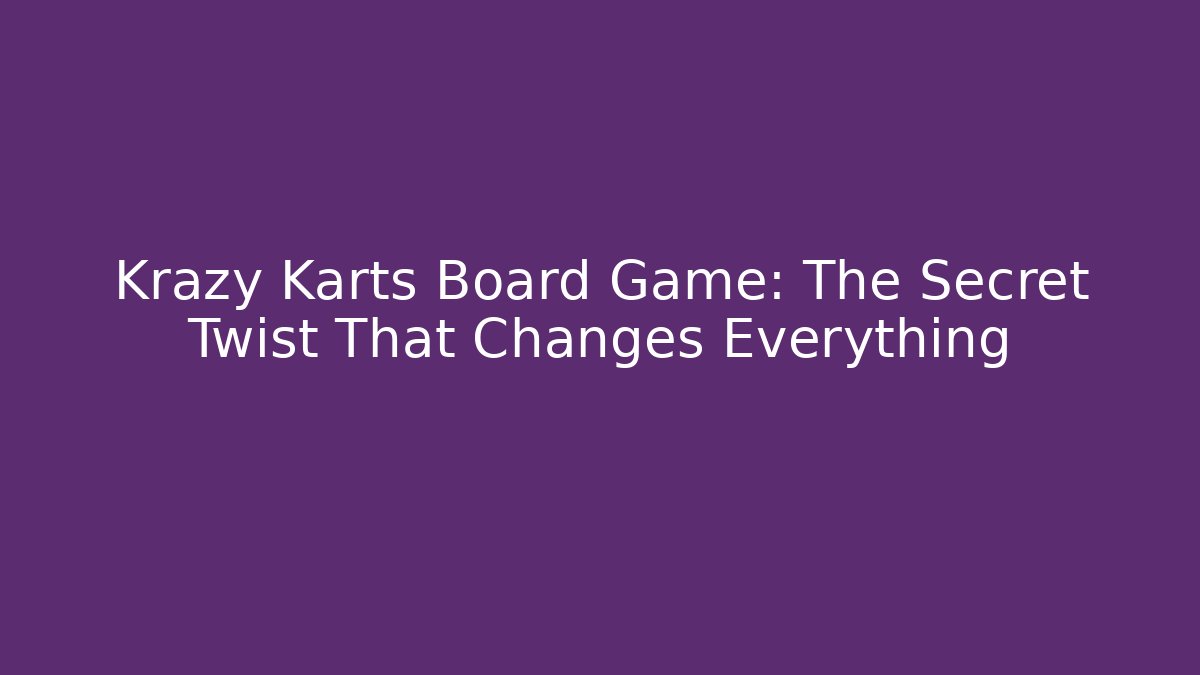 Krazy Karts Board Game: The Secret Twist That Changes Everything
