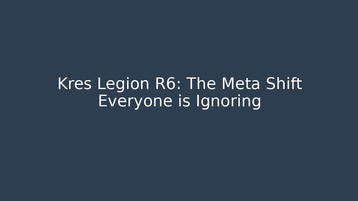 Kres Legion R6: The Meta Shift Everyone is Ignoring
