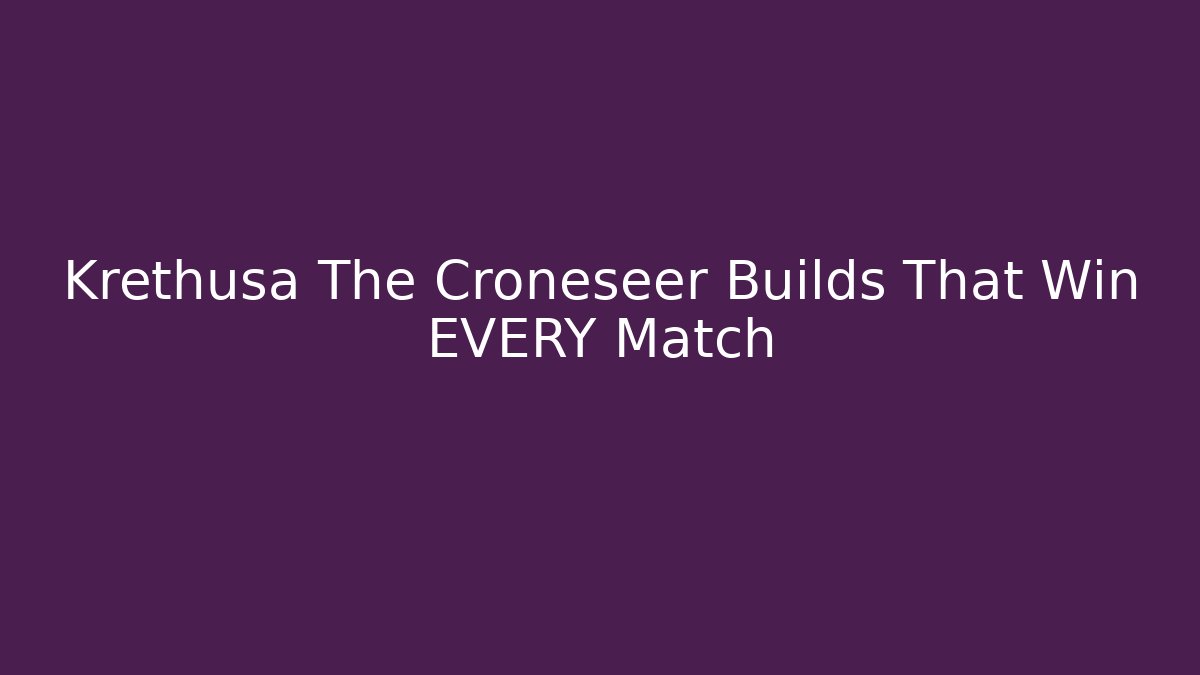 Krethusa The Croneseer Builds That Win EVERY Match