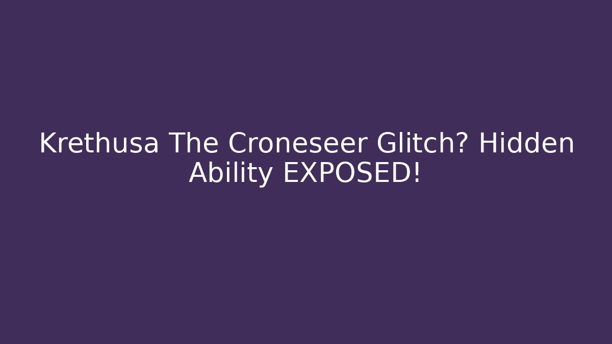 Krethusa The Croneseer Glitch? Hidden Ability EXPOSED! - Critter Realm