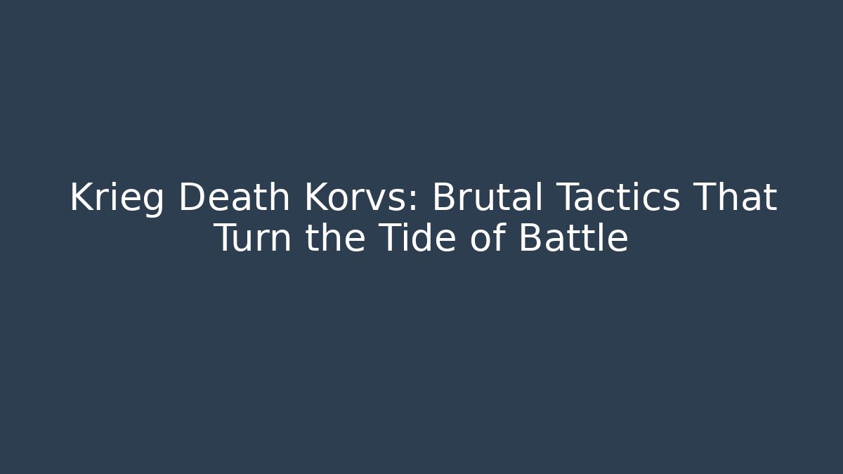 Krieg Death Korvs: Brutal Tactics That Turn the Tide of Battle