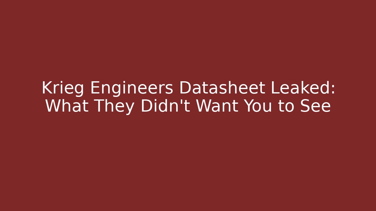 Krieg Engineers Datasheet Leaked: What They Didn't Want You to See