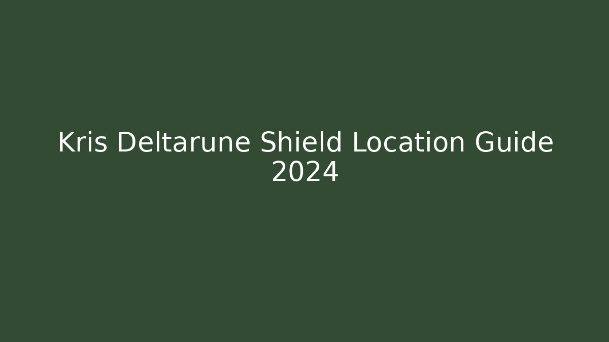 Kris Deltarune Shield Location Guide 2024
