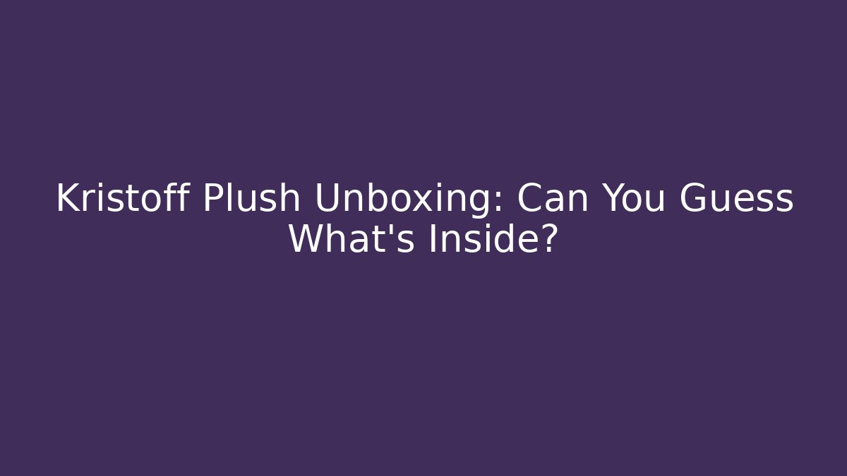 Kristoff Plush Unboxing: Can You Guess What's Inside?