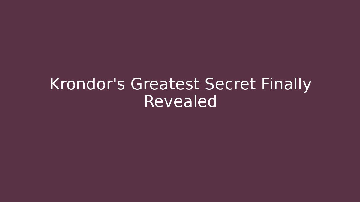 Krondor's Greatest Secret Finally Revealed