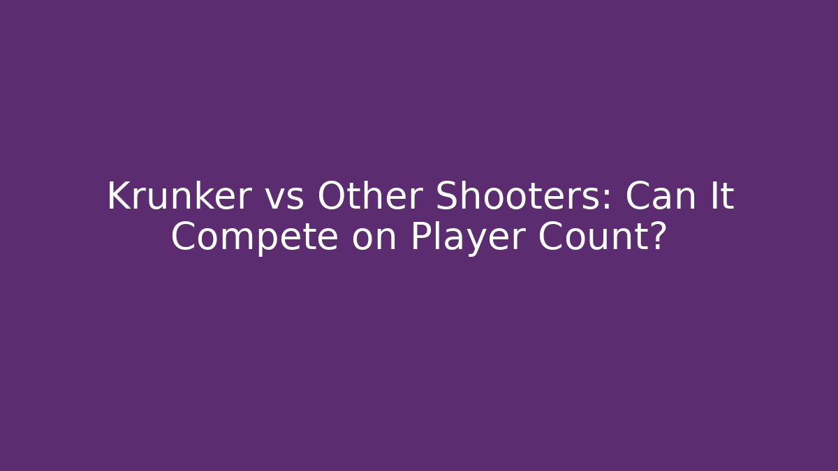 Krunker vs Other Shooters: Can It Compete on Player Count?