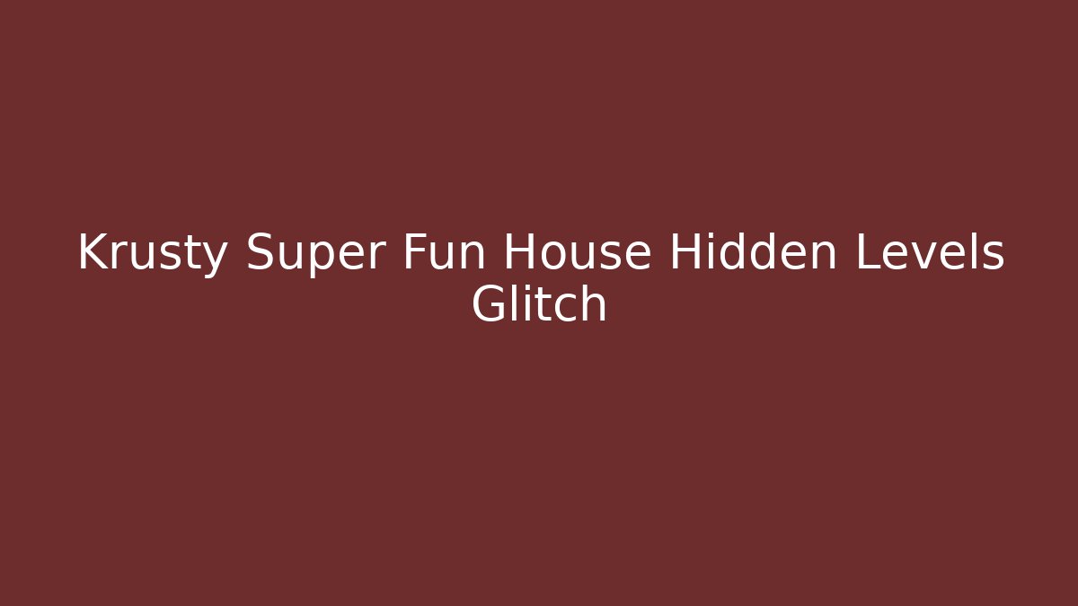 Krusty Super Fun House Hidden Levels Glitch
