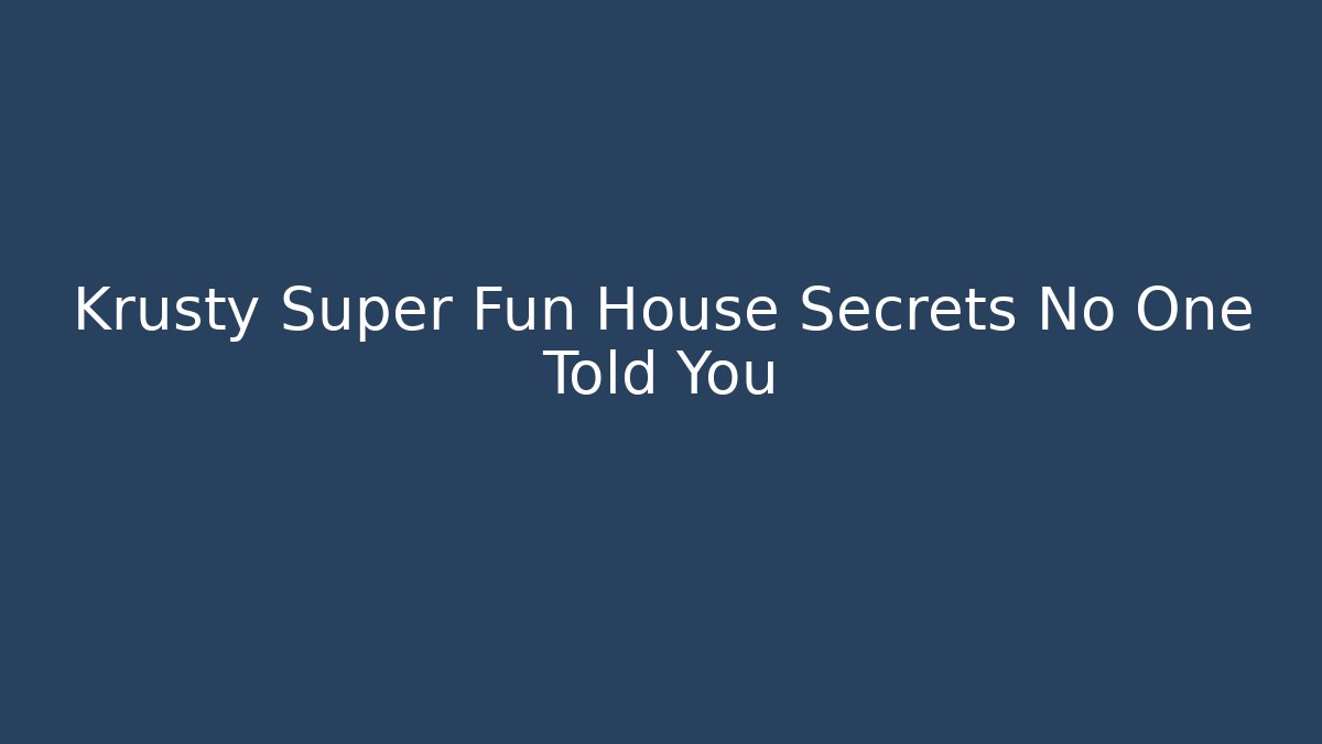 Krusty Super Fun House Secrets No One Told You - Critter Realm
