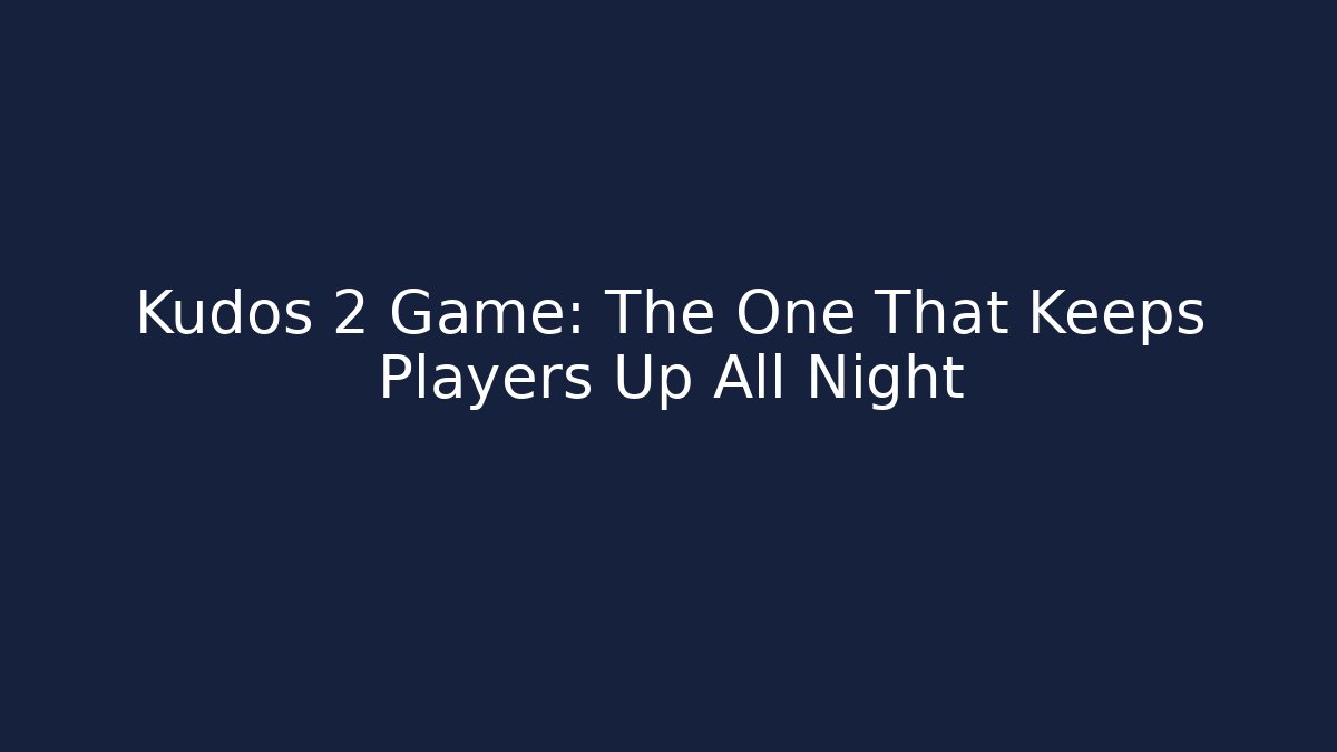Kudos 2 Game: The One That Keeps Players Up All Night - Critter Realm