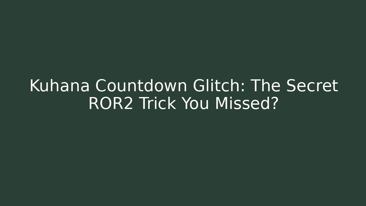Kuhana Countdown Glitch: The Secret ROR2 Trick You Missed?