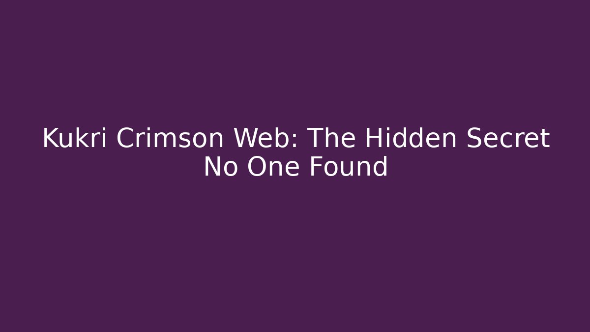 Kukri Crimson Web: The Hidden Secret No One Found - Critter Realm