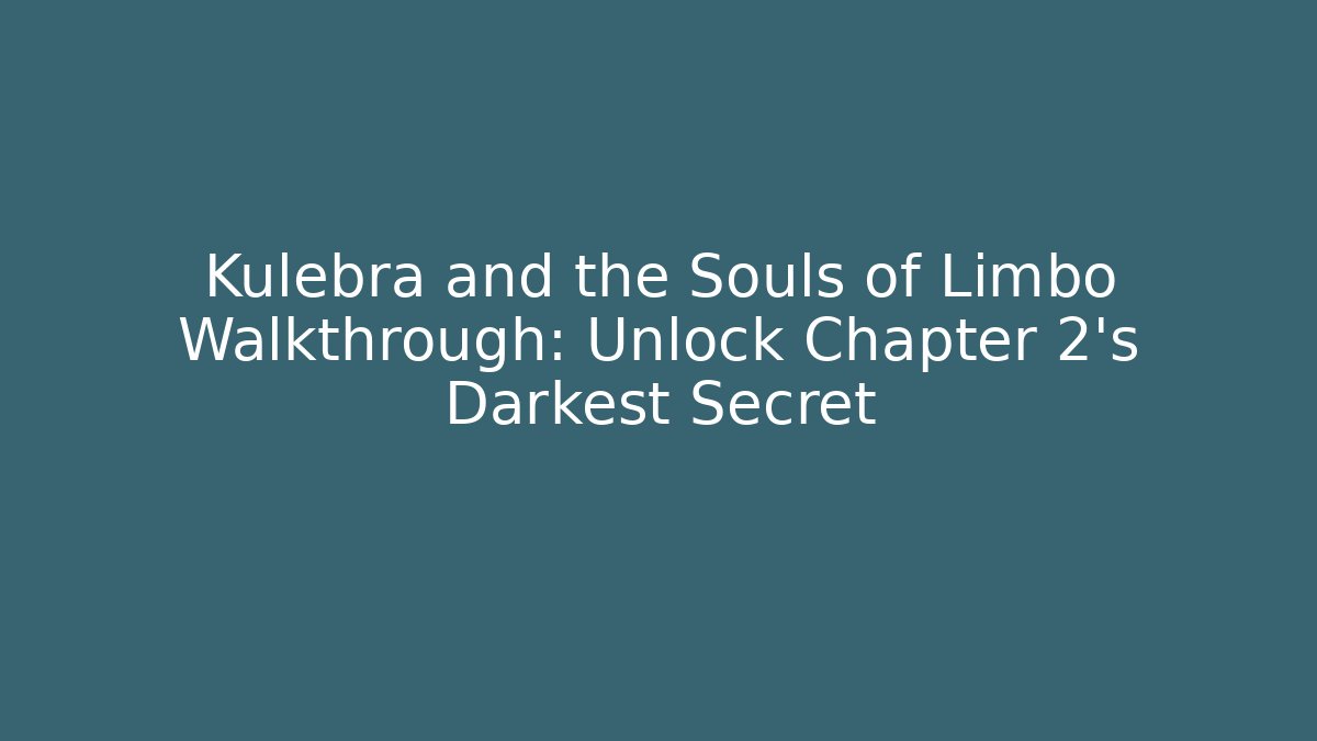 Kulebra and the Souls of Limbo Walkthrough: Unlock Chapter 2's Darkest Secret