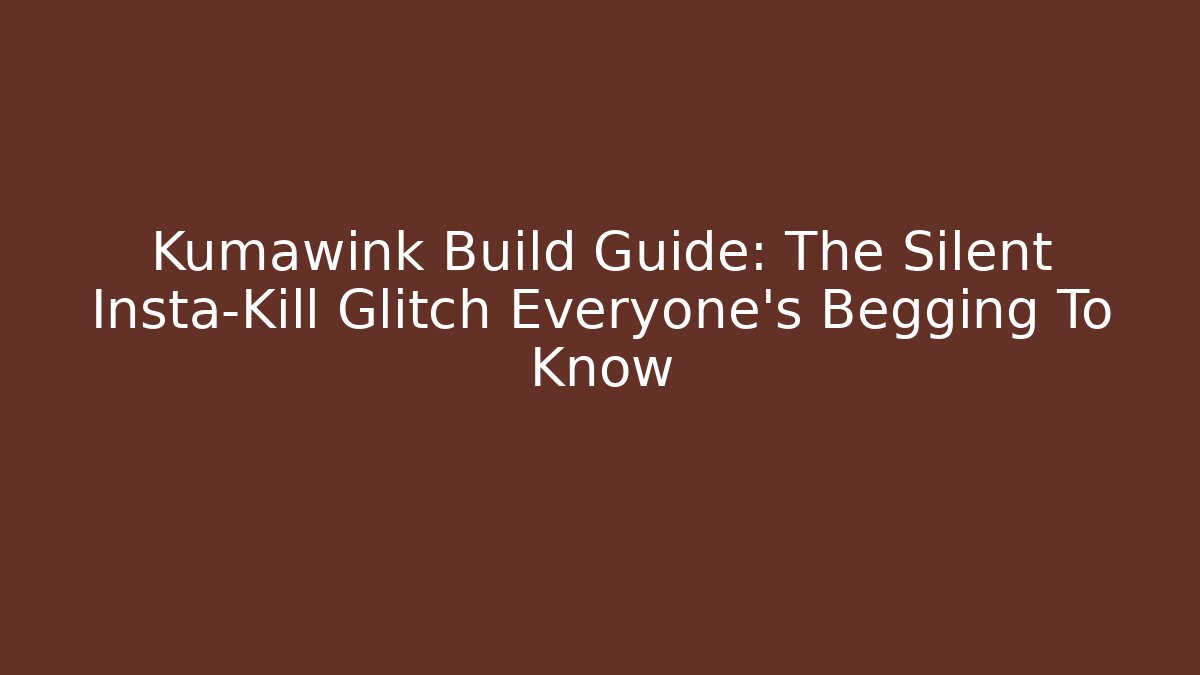 Kumawink Build Guide: The Silent Insta-Kill Glitch Everyone’s Begging To Know