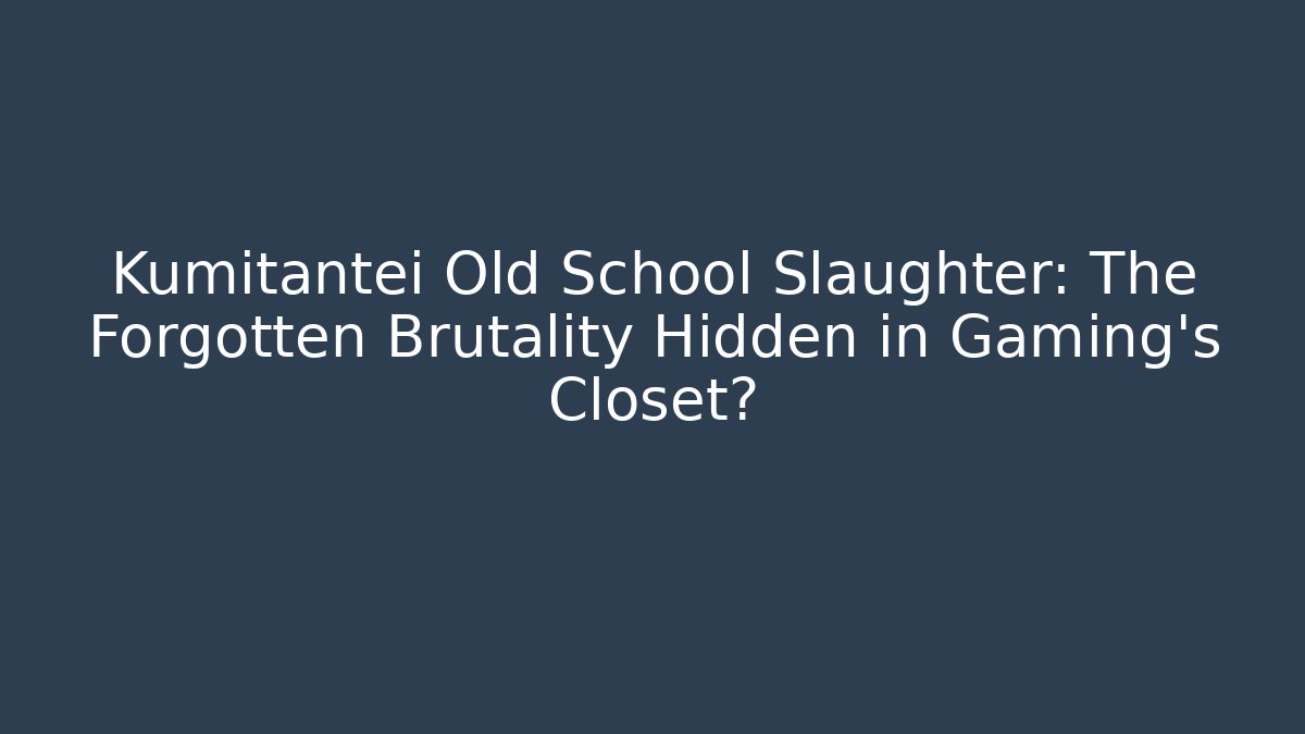 Kumitantei Old School Slaughter: The Forgotten Brutality Hidden in Gaming’s Closet?