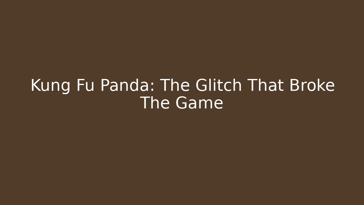 Kung Fu Panda: The Glitch That Broke The Game