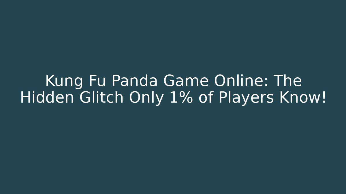 Kung Fu Panda Game Online: The Hidden Glitch Only 1% of Players Know!