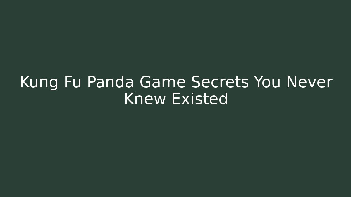 Kung Fu Panda Game Secrets You Never Knew Existed