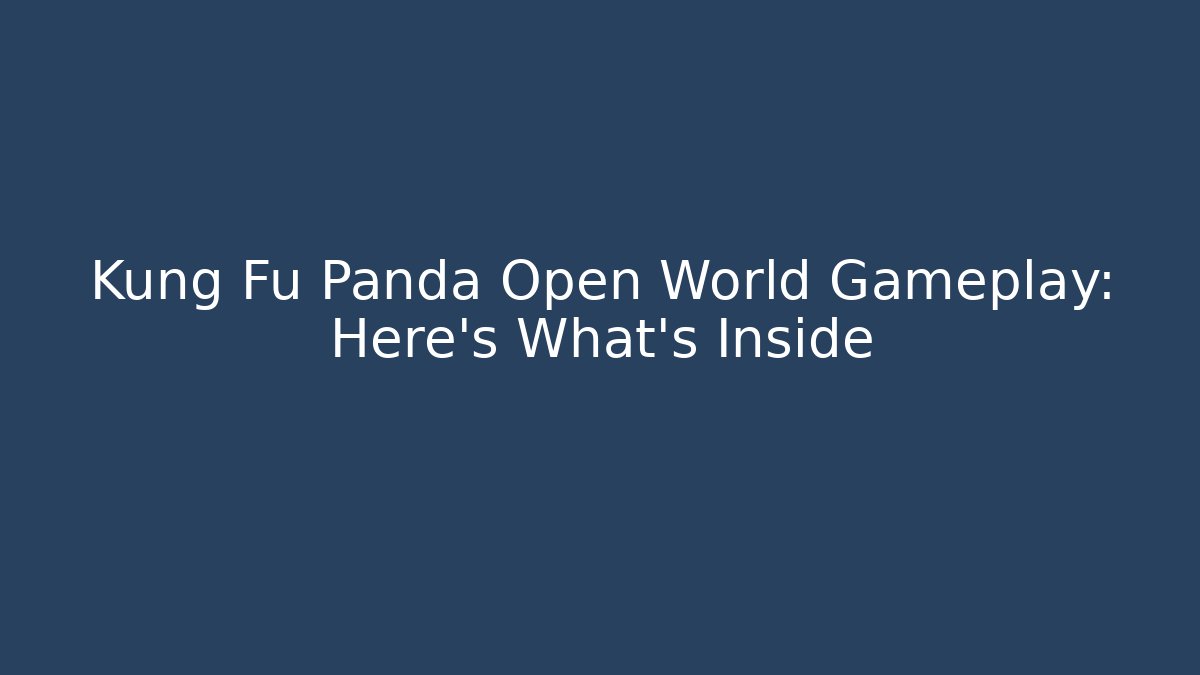 Kung Fu Panda Open World Gameplay: Here's What's Inside